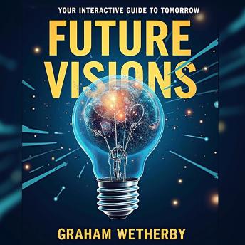 Future Visions: Your Interactive Guide to Tomorrow: Transform your future! Access dynamic audio sessions with *Future Visions: Your Interactive Guide to Tomorrow.