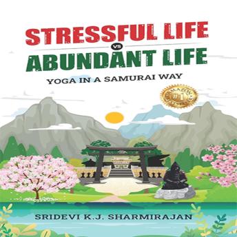 Stressful life Vs Abundant life: Yoga in a Samurai way