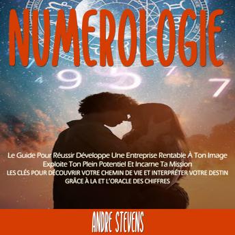 [French] - Numerologie: Le Guide Pour Réussir Développe Une Entreprise Rentable À Ton Image Exploite Ton Plein Potentiel Et Incarne Ta Mission (Les Clés Pour Découvrir Votre Chemin De Vie Et Interpréter Votre Destin Grâce À La Et L’oracle Des Chiffres)