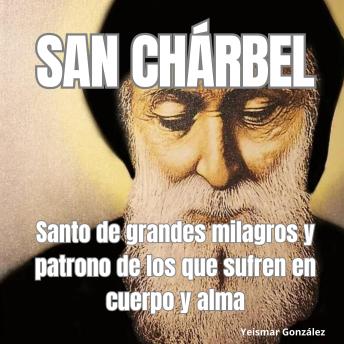[Spanish] - San Chárbel: Santo de grandes milagros y patrono de los que sufren en cuerpo y alma