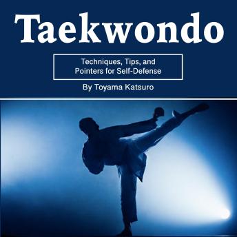 Taekwondo: Techniques, Tips, and Pointers for Self-Defense