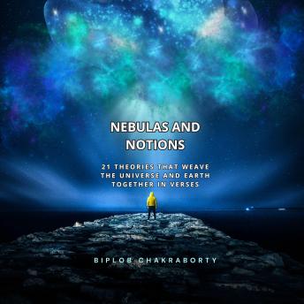 Nebulas and Notions: 21 Theories That Weave the Universe and Earth Together in Verses