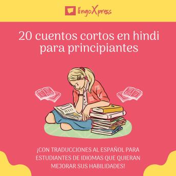 20 cuentos cortos en hindi para principiantes: ¡Con traducciones al español para estudiantes de idiomas que quieran mejorar sus habilidades!