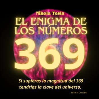 Download Nikola Tesla y el enigma de los números 3, 6 y 9: Si supieras la magnitud del 369 tendrías la clave del universo by Yeismar González