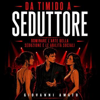[Italian] - Da Timido a Seduttore:Dominare l'Arte della Seduzione e le Abilità Sociali