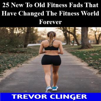 25 New To Old Fitness Fads That Have Changed The Fitness World Forever