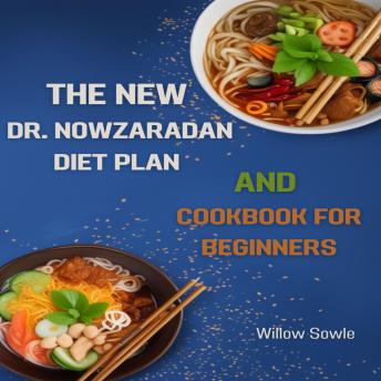 THE NEW DR. NOWZARADAN DIET PLAN AND COOKBOOK FOR BEGINNERS: A Beginner's Guide to Healthy Weight Loss with Dr. Nowzaradan's Proven Diet Plan (2024)