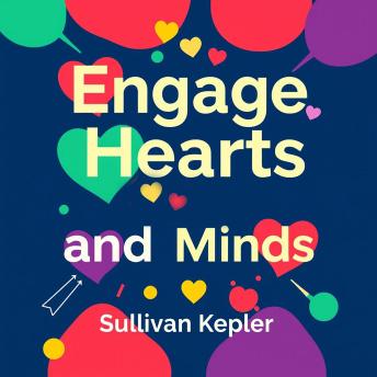 Engage Hearts and Minds: The Power of Storytelling: 'Unlock Storytelling Mastery: Engaging Audio Lessons to Captivate Hearts and Minds!'