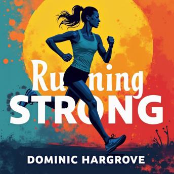 Running Strong: A Woman's Journey in a Man's Arena: Unleash the power of 'Running Strong: A Woman's Journey' audiobook for ultimate success in a male sphere.