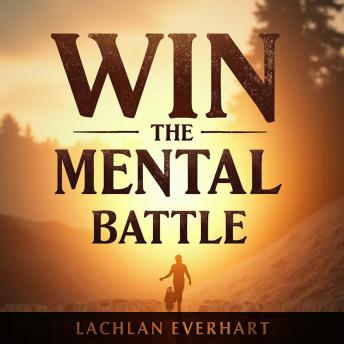 Win the Mental Battle: Banish Negative Thoughts and Regain Control: 'Crush Negative Thoughts! Dive into Audio Lessons to Win the Mental Battle and Reclaim Your Life!'