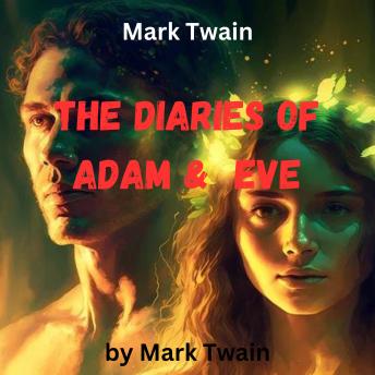 Mark Twain: THE DIARIES OF ADAM AND EVE