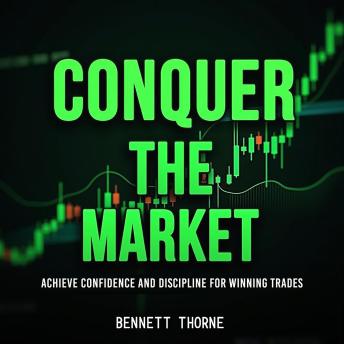 Conquer the Market: Achieve Confidence and Discipline for Winning Trades: 'Master the market! Engaging audio lessons for confidence, discipline, and winning trading strategies.'