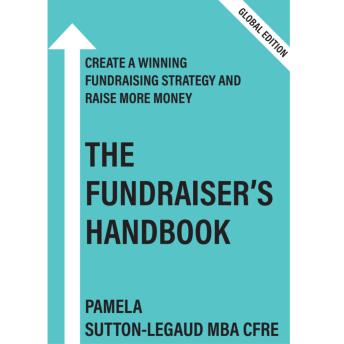 The Fundraiser's Handbook Global Edition: Raise more money with a winning fundraising strategy