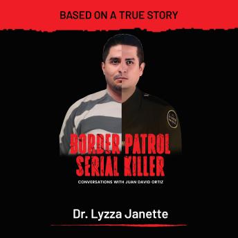 Download Border Patrol Serial Killer: Conversations with Juan David Ortiz by Lyzza Janette