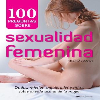 [Spanish] - 100 preguntas sobre sexualidad femenina: Dudas, miedos, inquietudes y mitos sobre la vida sexual de la mujer