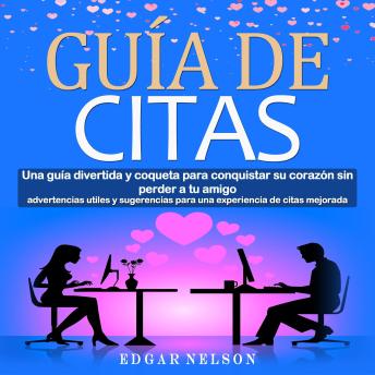 Guía de citas: Una guía divertida y coqueta para conquistar su corazón sin perder a tu amigo (advertencias utiles y sugerencias para una experiencia de citas mejorada)