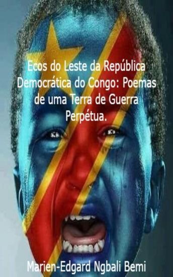 [Portuguese] - Ecos do Leste da República Democrática do Congo: Poemas de uma Terra de Guerra Perpétua.