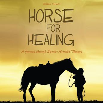 Horses For Healing: A Journey through Equine-Assisted Therapy