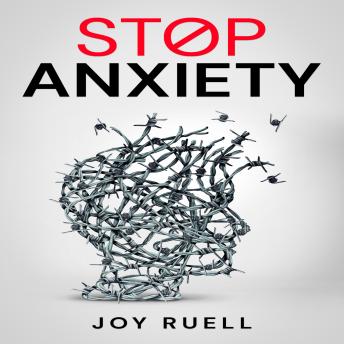 STOP ANXIETY: Solutions for Coping with, Avoiding, and Overcoming Depression and Anxiety. How to Improve Your Quality of Life by Reducing Stress, and Panic Attacks (2022 Guide for Beginners)