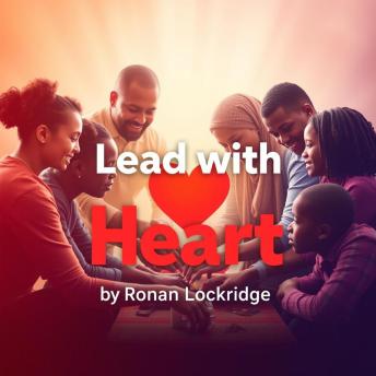 Lead with Heart: Empower Your Team with Honesty: Uplift leadership skills with 'Lead with Heart' audio lessons for team empowerment and success.