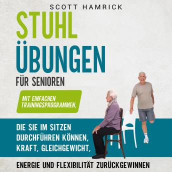 [German] - Stuhlübungen für Senioren: Mit einfachen Trainingsprogrammen, die Sie im Sitzen durchführen können, Kraft, Gleichgewicht, Energie und Flexibilität zurückgewinnen