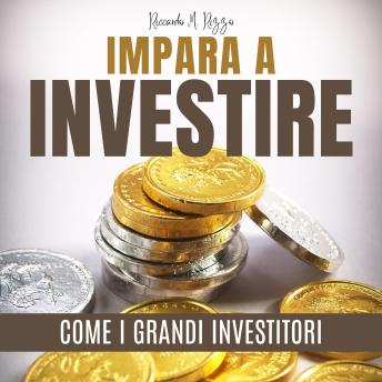 [Italian] - IMPARA A INVESTIRE COME I GRANDI INVESTITORI: GUIDA AGLI INVESTIMENTI