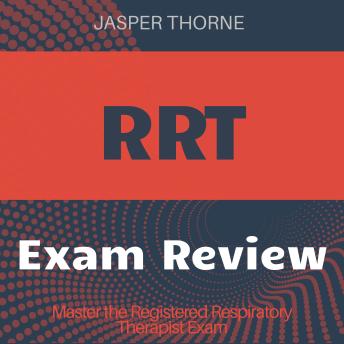 RRT: Registered Respiratory Therapist Exam Prep 2024-2025: Ace Your RRT Certification on the First Attempt