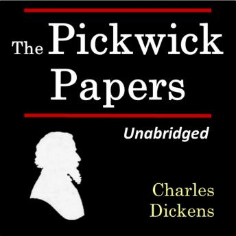 The Pickwick Papers: Unabridged
