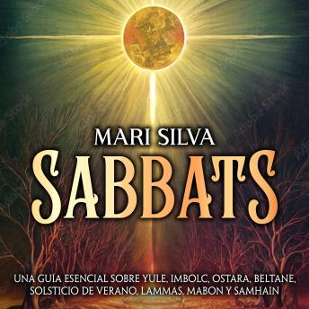 Sabbats: Una guía esencial sobre Yule, Imbolc, Ostara, Beltane, Solsticio de verano, Lammas, Mabon y Samhain