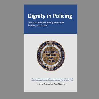 Dignity in Policing: How Emotional Well-Being Saves  Lives, Families, and Careers
