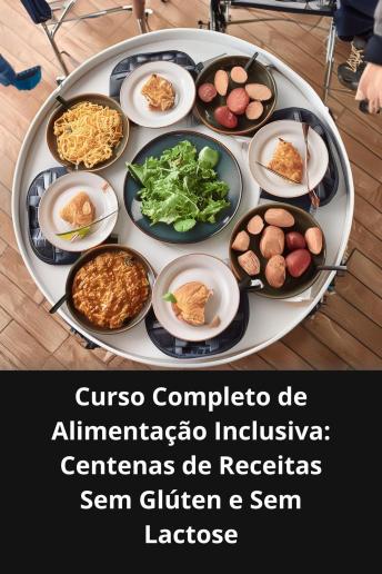 [Portuguese] - Curso completo de alimentação inclusiva: Centenas de receitas sem glúten e sem lactose