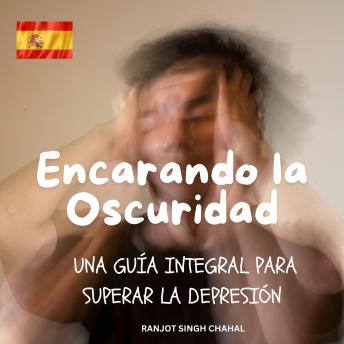 [Spanish] - Encarando la Oscuridad: Una Guía Integral para Superar la Depresión