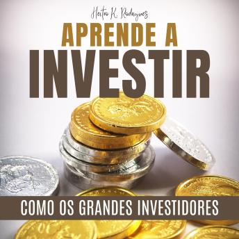 [Portuguese] - APRENDA A INVESTIR COMO OS GRANDES INVESTIDORES: GUIA DE INVESTIMENTO