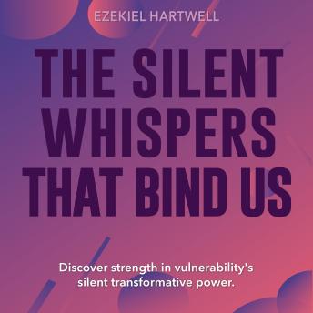 The Silent Whispers That Bind Us: Elevate your learning! Access 'The Silent Whispers That Bind Us' immersive audio lessons today!