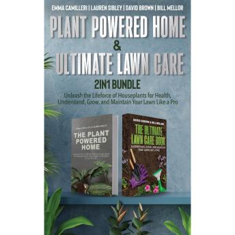 Plant Powered Home and Ultimate Lawn Care 2-in-1 Bundle:: Unleash the Lifeforce of Houseplants for Health, Understand, Grow, and Maintain Your Lawn Like a Pro