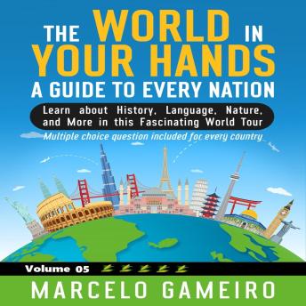 The World in Your Hands: A Guide to Every Nation. Vol 05: Learn about History, Language, Nature, and More in this Fascinating World Tour.