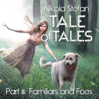 Tale of Tales – Part III: Familiars and Foes