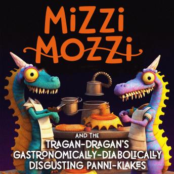 Mizzi Mozzi And The Tragan-Dragan’s Gastronomically-Diabolically Disgusting Panni-Klakes