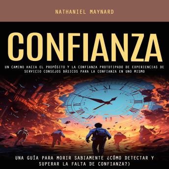 Confianza: Un Camino Hacia El Propósito Y La Confianza Prototipado De Experiencias De Servicio Consejos Básicos Para La Confianza en Uno Mismo (Una Guía Para Morir Sabiamente ¿cómo Detectar Y Superar La Falta De Confianza?)