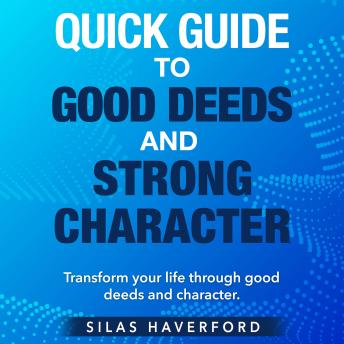 Quick Guide to Good Deeds and Strong Character: Your Ultimate Companion to Cultivating Kindness and Integrity | Genuine Scenarios with Thoughtful Explanations