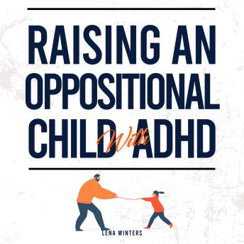 ​Raising An Oppositional Child With ADHD: Positive Parenting Strategies For Your Child With Oppositional Defiant Disorder (ODD) + Anger Management For Explosive Parents