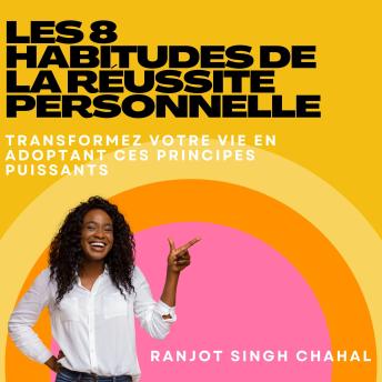 [French] - Les 8 Habitudes de la Réussite Personnelle: Transformez votre vie en adoptant ces principes puissants