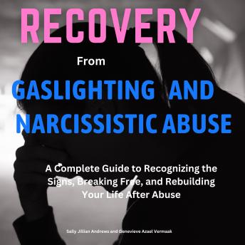 Download Recovery from Gaslighting and Narcissistic Abuse: A Complete Guide to Recognizing the Signs, Breaking Free, and Rebuilding Your Life After Abuse by Sally Jillian Andrews