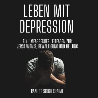 [German] - Leben mit Depression: Ein umfassender Leitfaden zur Verständnis, Bewältigung und Heilung