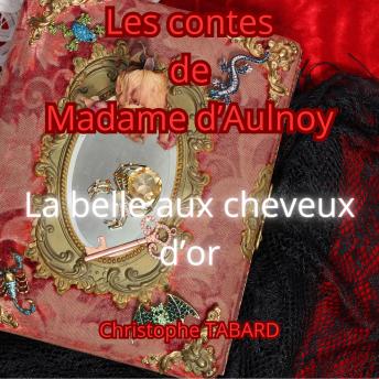 [French] - La belle aux cheveux d'or: Les contes de Madame d'Aulnoy