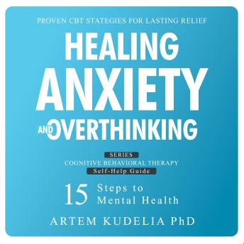 Healing Anxiety and Overthinking: Proven CBT Strategies for Lasting Relief