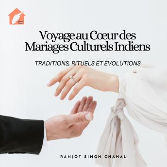 Download Voyage au Cœur des Mariages Culturels Indiens: Traditions, Rituels et Évolutions by Ranjot Singh Chahal