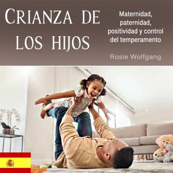 [Spanish] - Crianza de los hijos: Maternidad, paternidad, positividad y control del temperamento