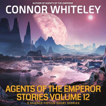 Agents Of The Emperor Short Stories Volume 12: 5 Science Fiction Short Stories