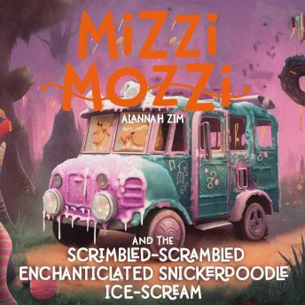 Download Mizzi Mozzi And The Scrimbled-Scrambled Enchanticlated Snickerdoodle Ice-Scream by Alannah Zim